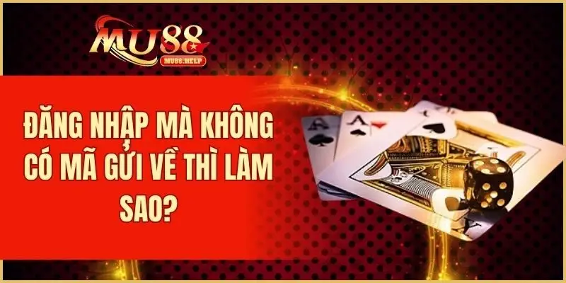 Đăng nhập mà không có mã gửi về thì làm sao