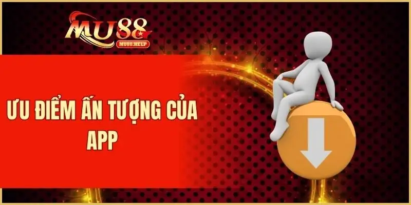 Ưu điểm ấn tượng của app